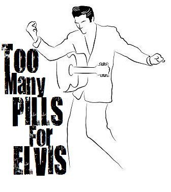 Too Many Pills For Elvis